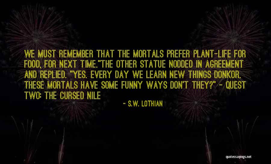 Funny Things In Life Quotes By S.W. Lothian Funny Things In Life Quotes By S.W. Lothian