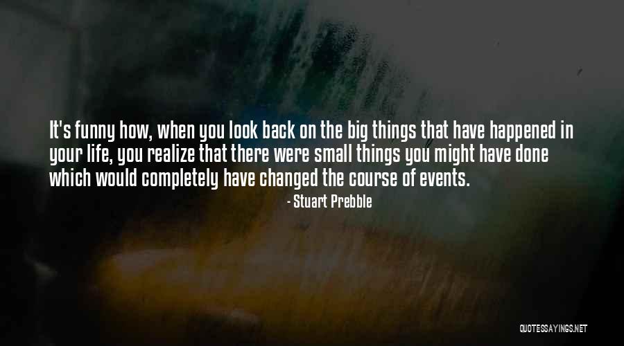 Funny Things In Life Quotes By Stuart Prebble Funny Things In Life Quotes By Stuart Prebble
