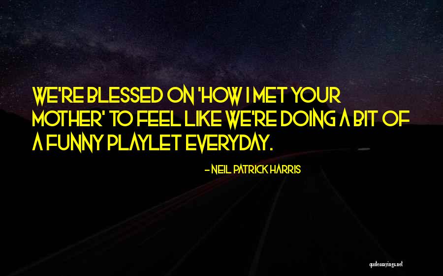 Funny Things Mother Quotes By Neil Patrick Harris Funny Things Mother Quotes By Neil Patrick Harris