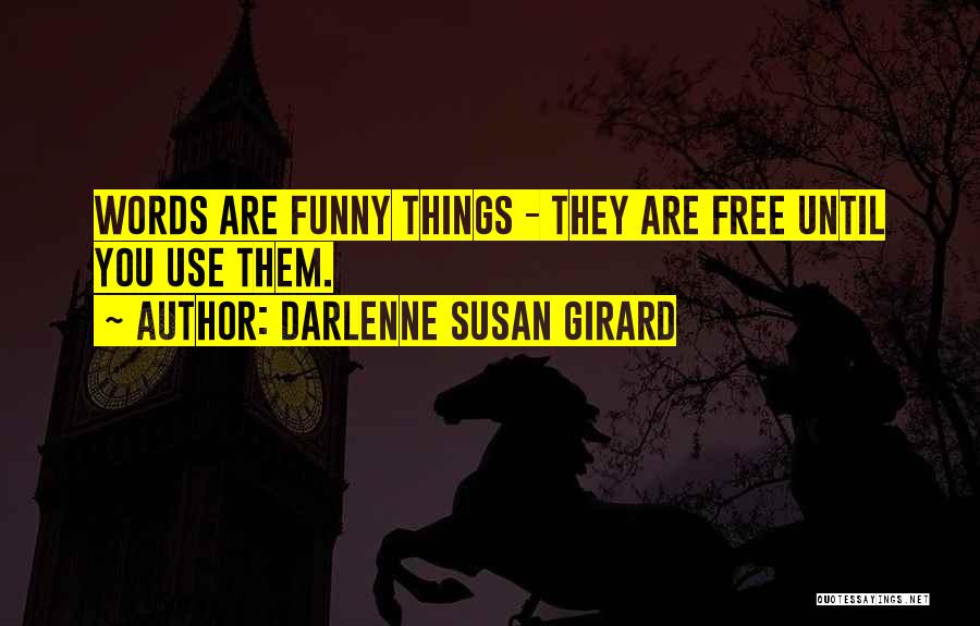 Funny Things Quotes By Darlenne Susan Girard