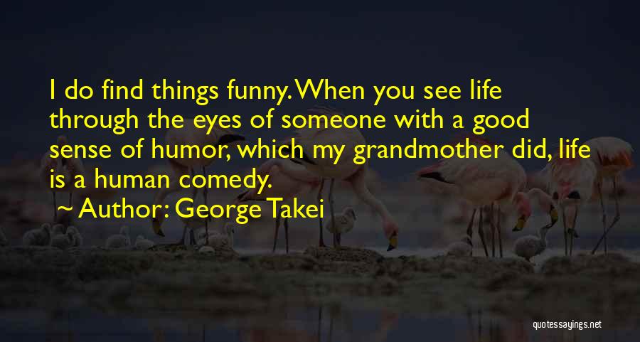 Funny Things Quotes By George Takei