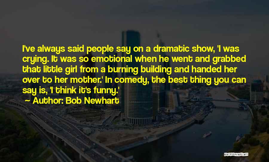 Funny Things To Say To A Girl Quotes By Bob Newhart