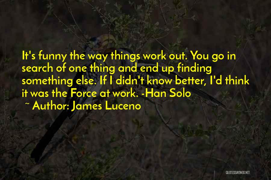 Funny Things Work Out Quotes By James Luceno