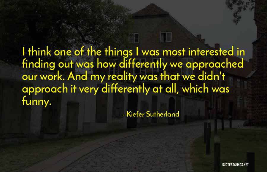 Funny Things Work Out Quotes By Kiefer Sutherland