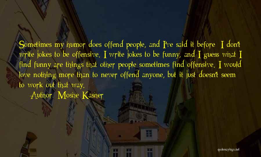 Funny Things Work Out Quotes By Moshe Kasher