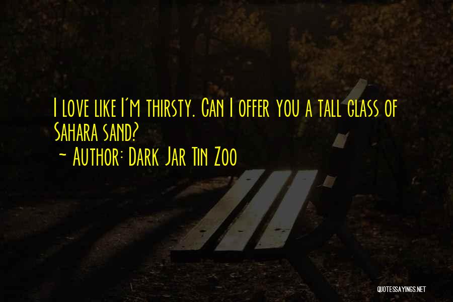 Funny Thirsty Quotes By Dark Jar Tin Zoo