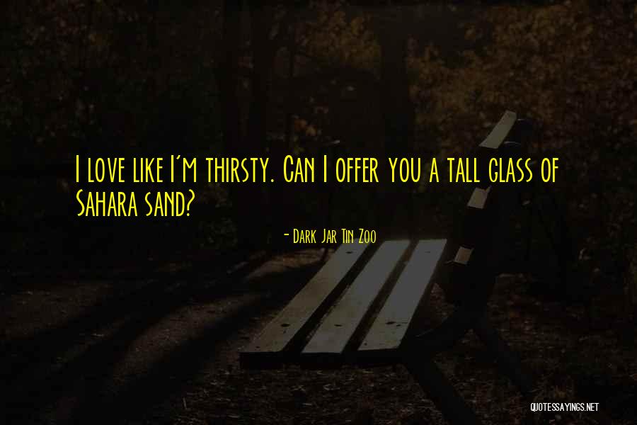 Funny Thirsty Quotes By Dark Jar Tin Zoo