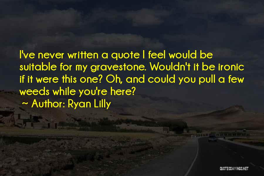 Funny Thistle Quotes By Ryan Lilly