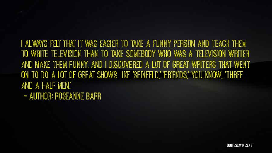 Funny Three Best Friends Quotes By Roseanne Barr