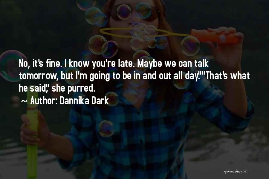 Funny Too Late Quotes By Dannika Dark