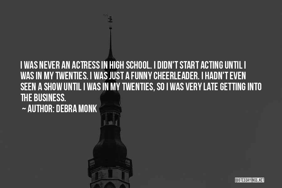 Funny Too Late Quotes By Debra Monk