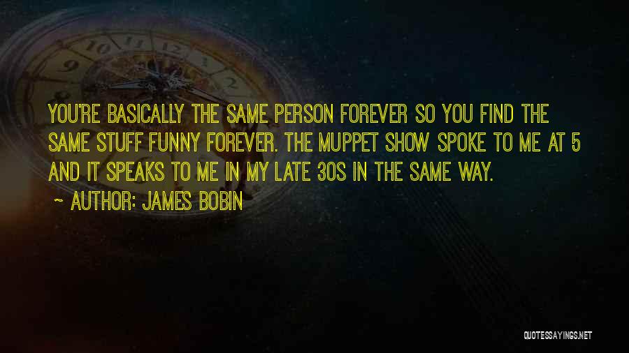 Funny Too Late Quotes By James Bobin