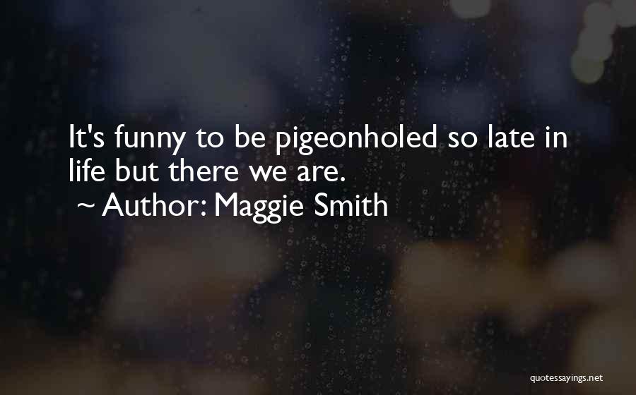 Funny Too Late Quotes By Maggie Smith