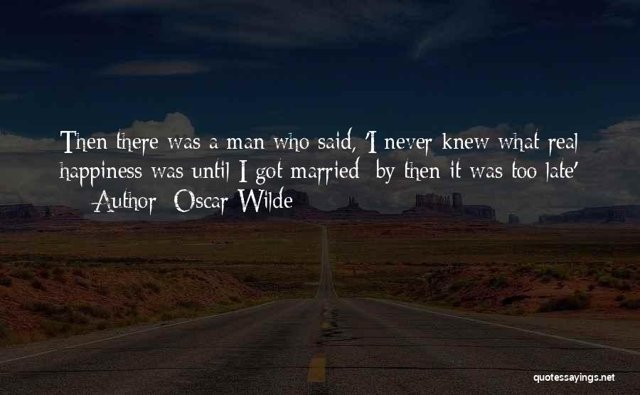 Funny Too Late Quotes By Oscar Wilde