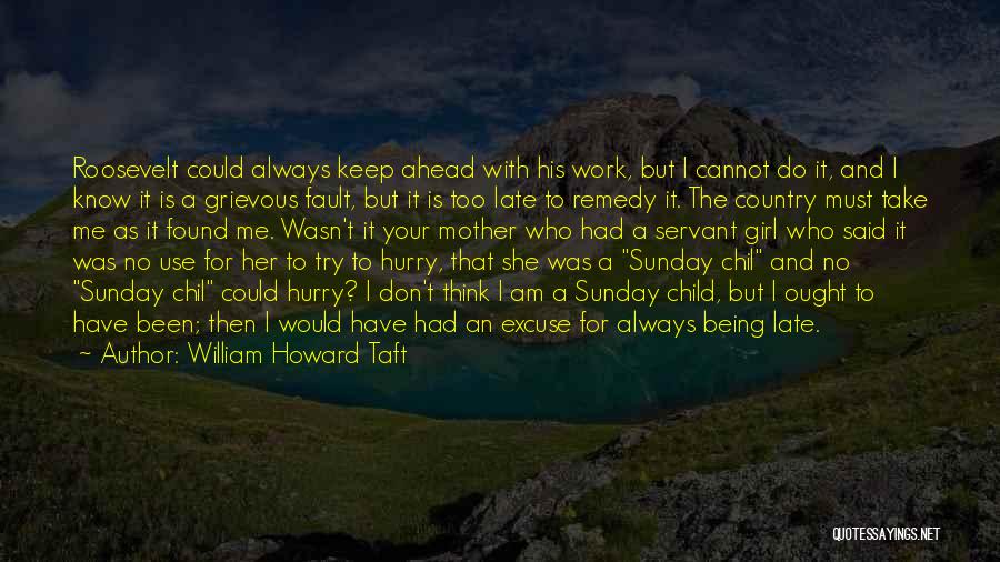 Funny Too Late Quotes By William Howard Taft
