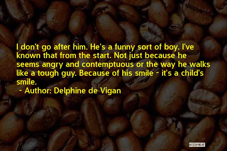 Funny Tough Guy Quotes By Delphine De Vigan
