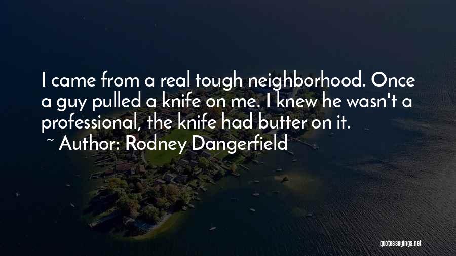 Funny Tough Guy Quotes By Rodney Dangerfield