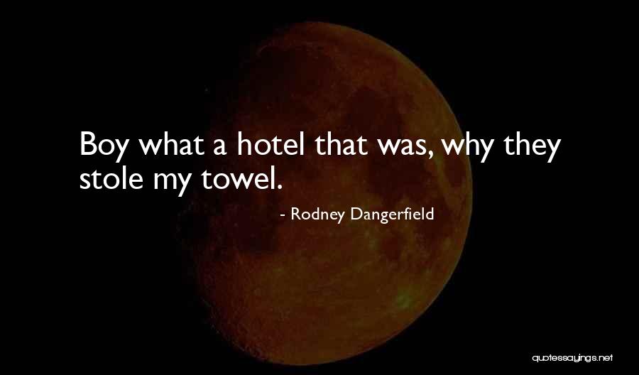Funny Towel Quotes By Rodney Dangerfield Funny Towel Quotes By Rodney Dangerfield