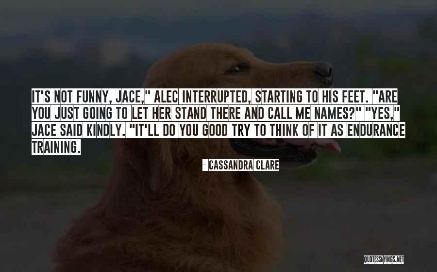 Funny Training Quotes By Cassandra Clare