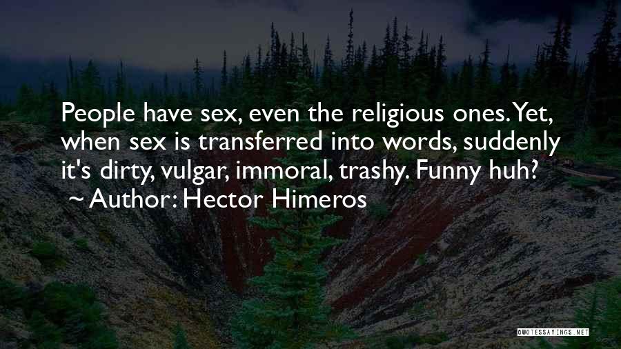 Funny Trashy Quotes By Hector Himeros