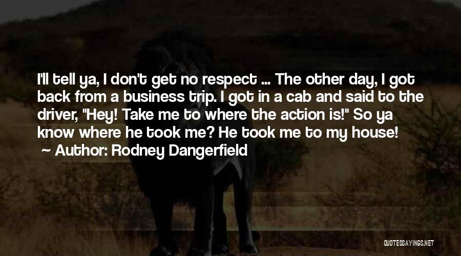 Funny Trip Quotes By Rodney Dangerfield