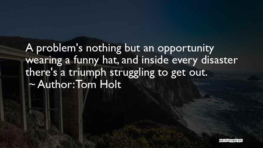 Funny Triumph Quotes By Tom Holt