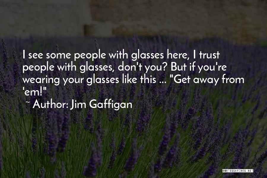 Funny Trust Quotes By Jim Gaffigan