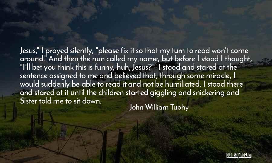 Funny Turn Down For What Quotes By John William Tuohy Funny Turn Down For What Quotes By John William Tuohy