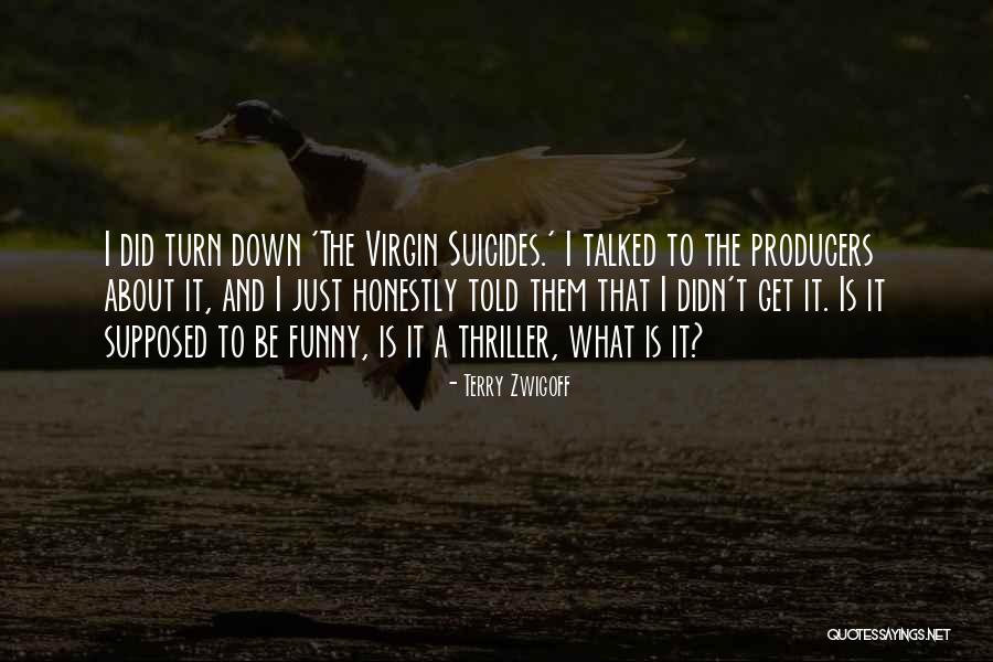 Funny Turn Down For What Quotes By Terry Zwigoff Funny Turn Down For What Quotes By Terry Zwigoff