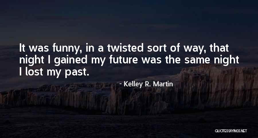 Funny Twisted Quotes By Kelley R. Martin