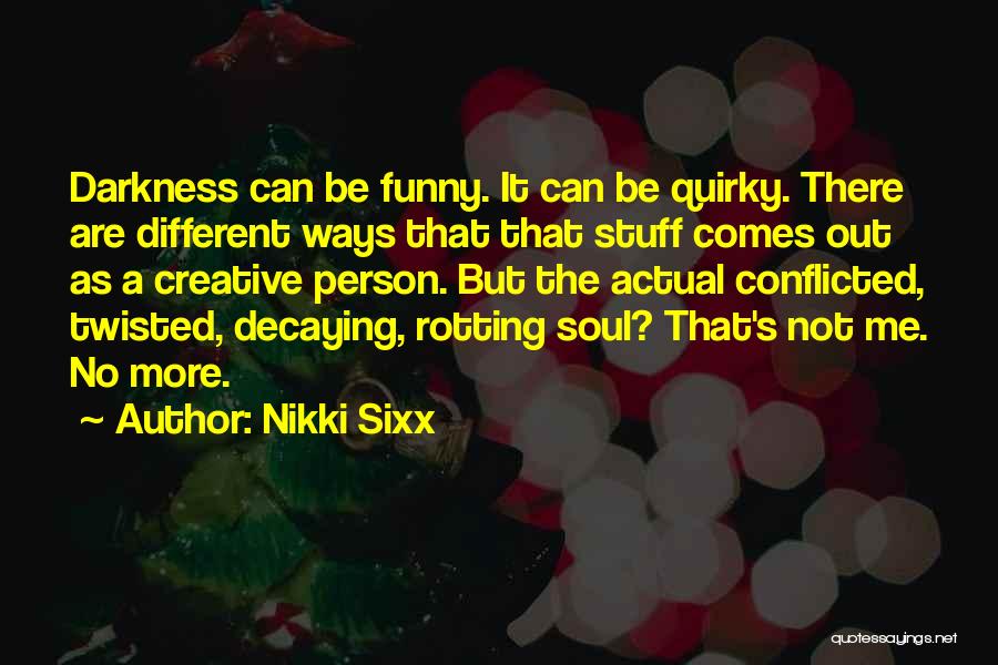 Funny Twisted Quotes By Nikki Sixx