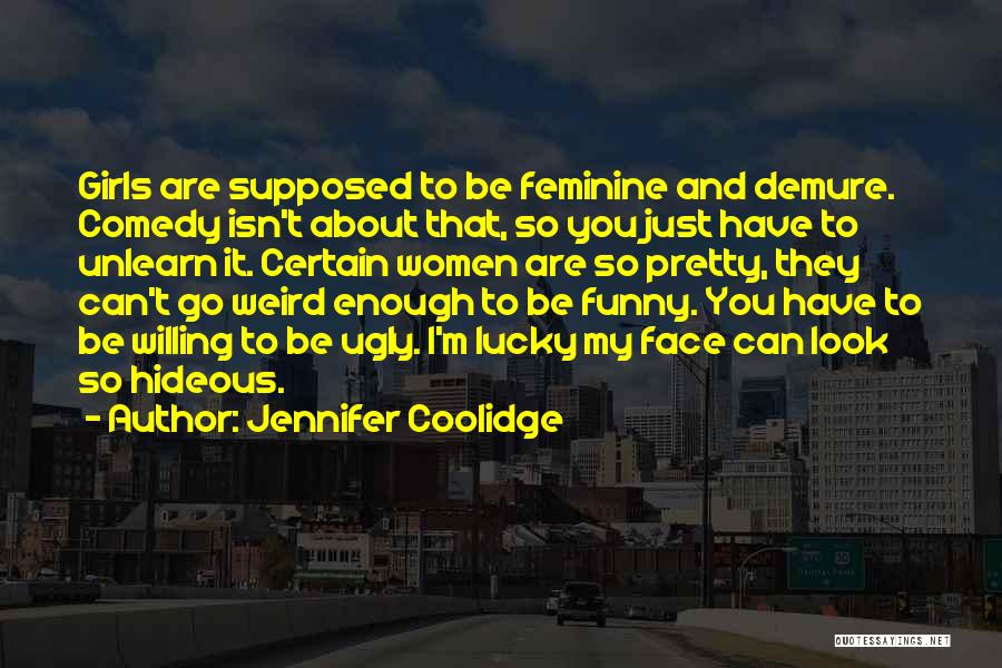 Funny Ugly Face Quotes By Jennifer Coolidge