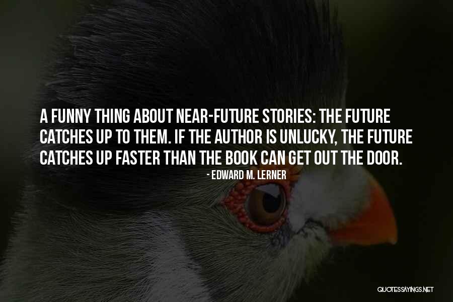 Funny Unlucky Quotes By Edward M. Lerner Funny Unlucky Quotes By Edward M. Lerner