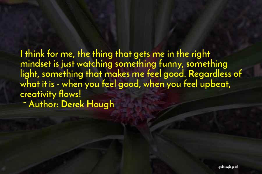 Funny Upbeat Quotes By Derek Hough