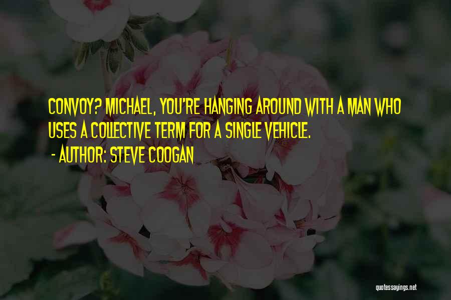 Funny Vehicle Quotes By Steve Coogan