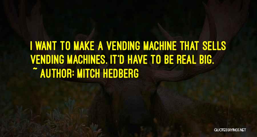 Funny Vending Machine Quotes By Mitch Hedberg