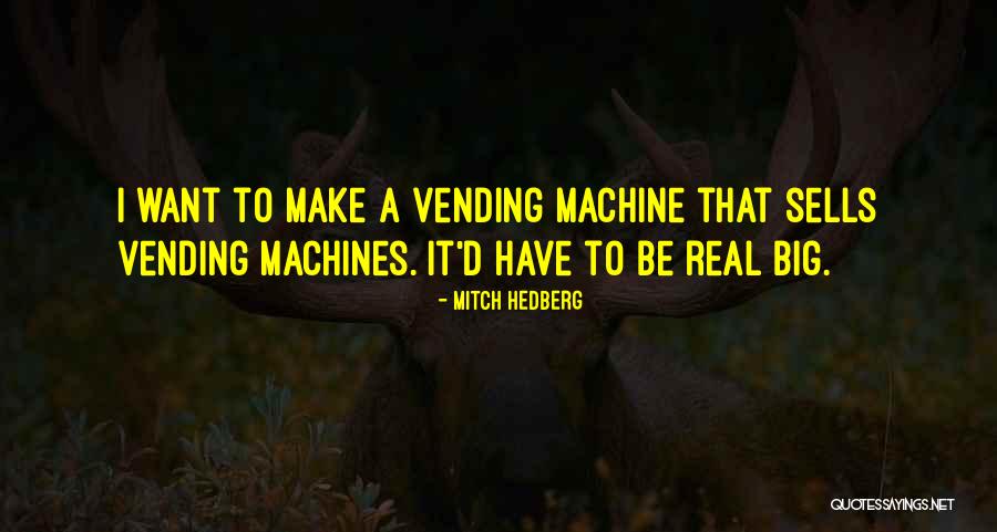 Funny Vending Machine Quotes By Mitch Hedberg