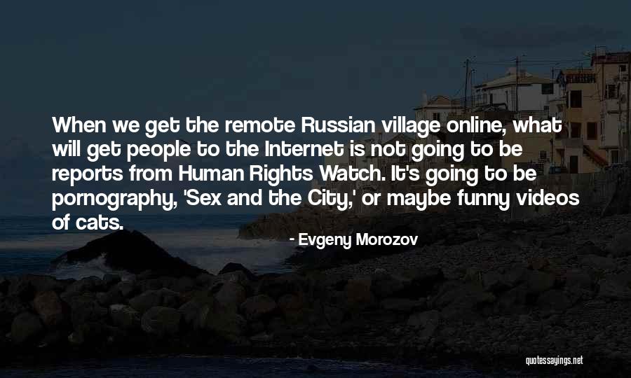 Funny Videos Quotes By Evgeny Morozov