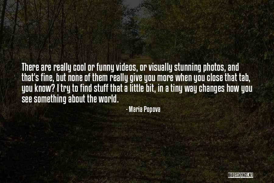 Funny Videos Quotes By Maria Popova