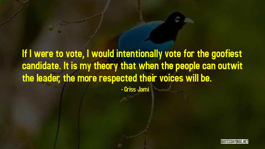 Funny Vote Quotes By Criss Jami