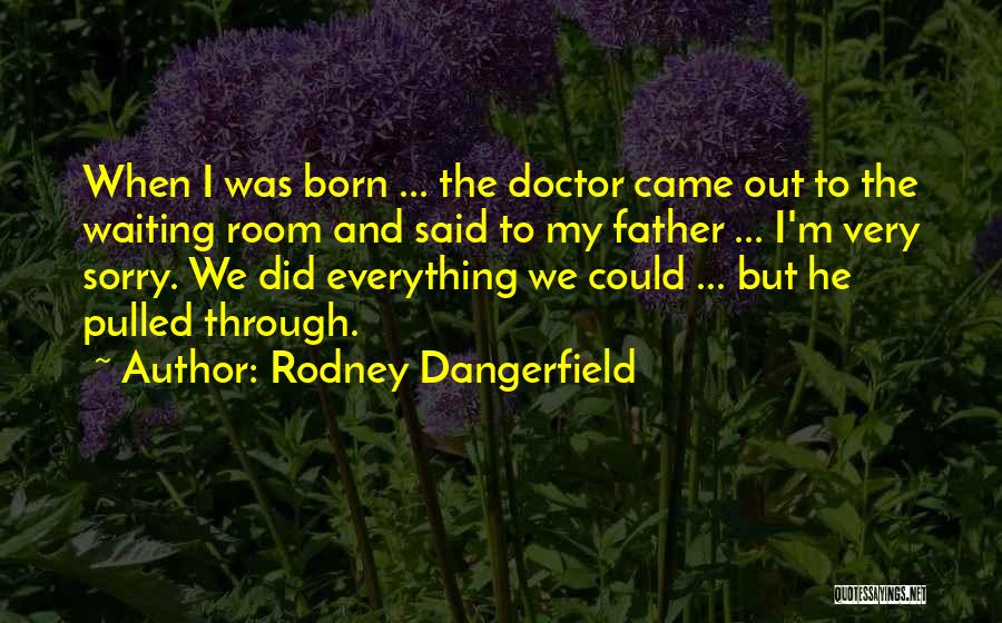 Funny Waiting Room Quotes By Rodney Dangerfield