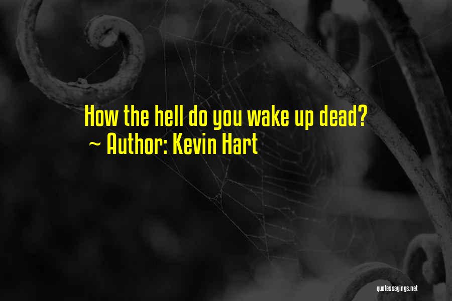 Funny Wake Me Up Quotes By Kevin Hart