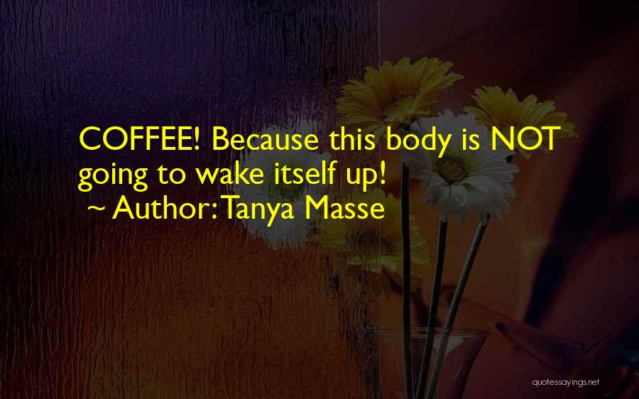 Funny Wake Me Up Quotes By Tanya Masse