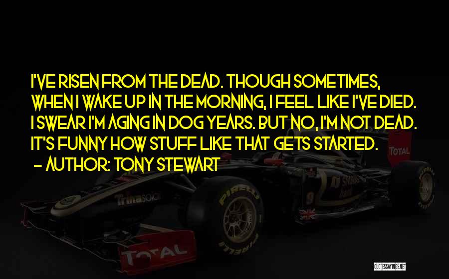 Funny Wake Me Up Quotes By Tony Stewart