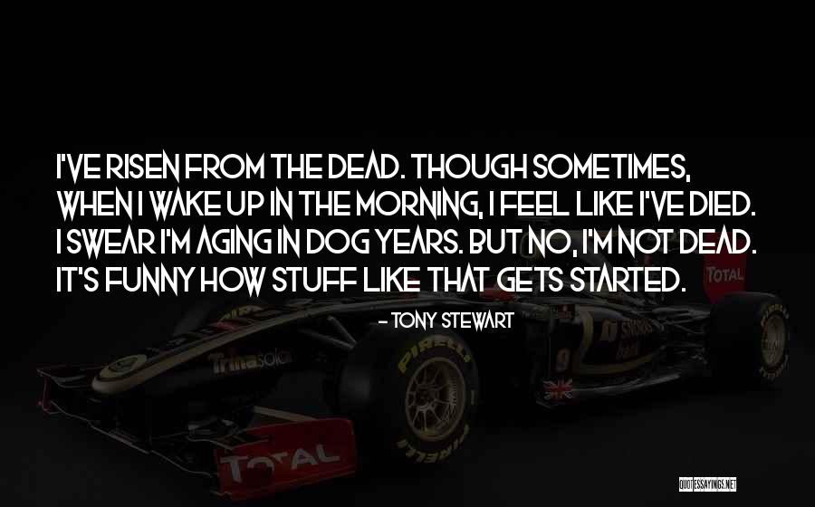 Funny Wake Up In The Morning Quotes By Tony Stewart Funny Wake Up In The Morning Quotes By Tony Stewart