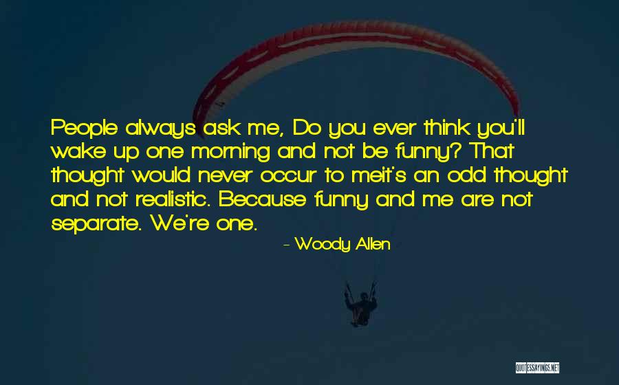 Funny Wake Up In The Morning Quotes By Woody Allen Funny Wake Up In The Morning Quotes By Woody Allen