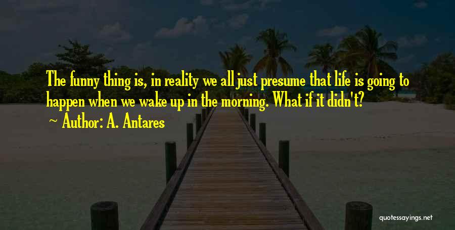 Funny Wake Up Morning Quotes By A. Antares