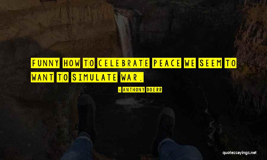 Funny War And Peace Quotes By Anthony Doerr Funny War And Peace Quotes By Anthony Doerr