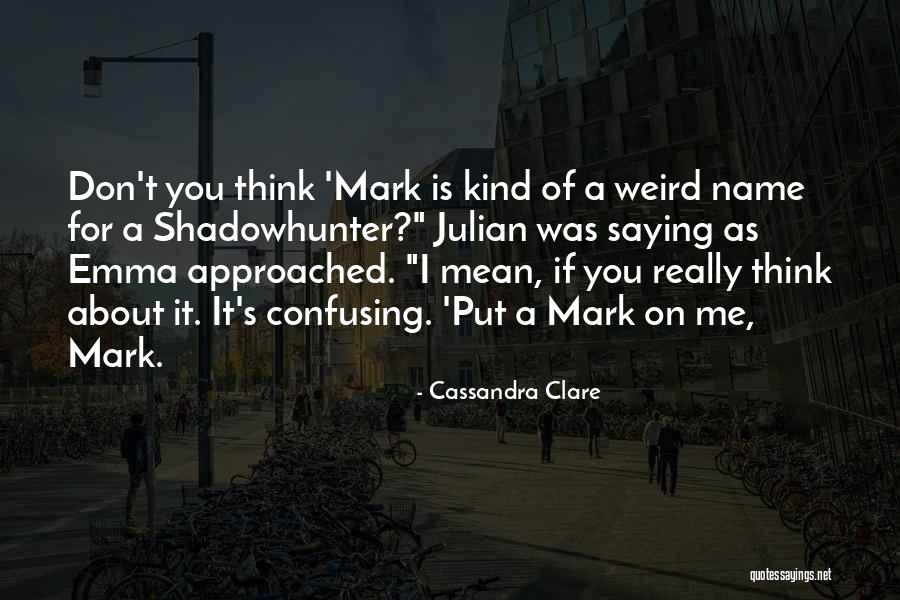 Funny Weird Quotes By Cassandra Clare Funny Weird Quotes By Cassandra Clare