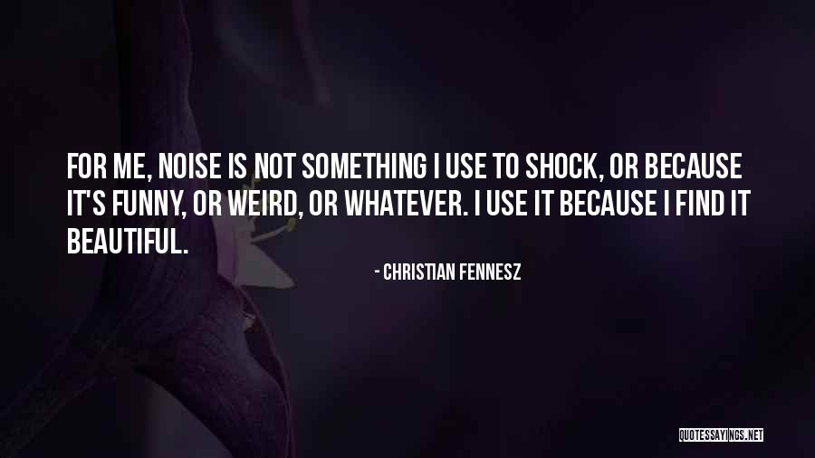 Funny Weird Quotes By Christian Fennesz Funny Weird Quotes By Christian Fennesz